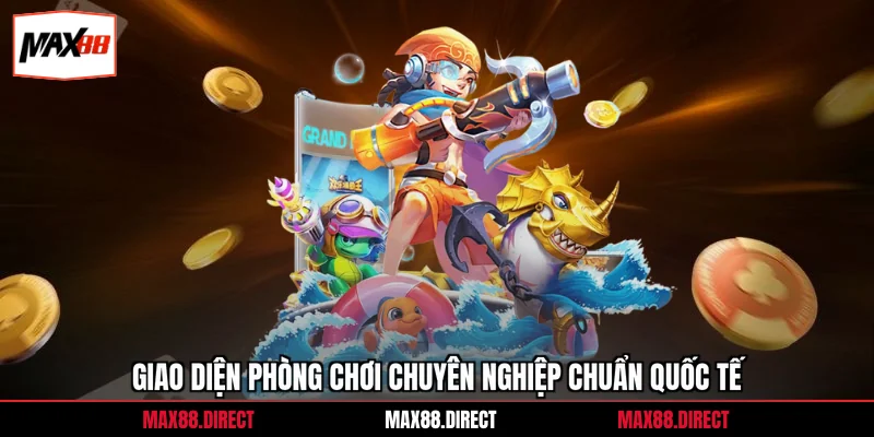 Giao diện phòng chơi chuyên nghiệp chuẩn quốc tế