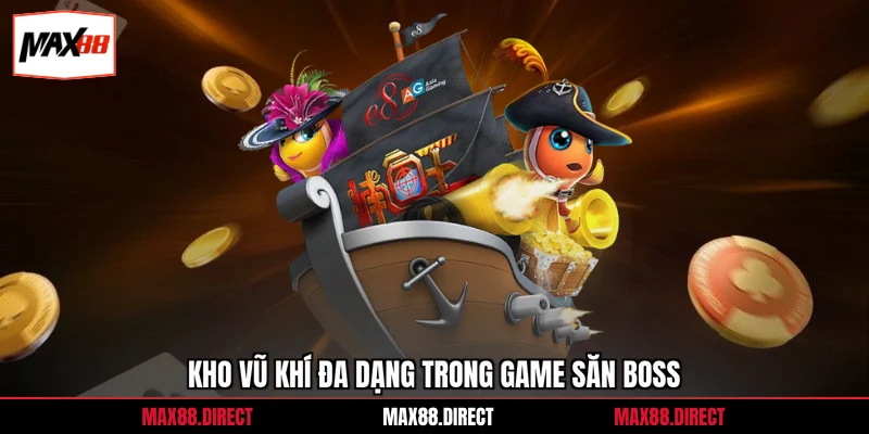 Bắn Cá Online Vip - Cơ Hội Săn Thưởng Lớn Nhất 2026 2 Kho vũ khí đa dạng trong game săn boss