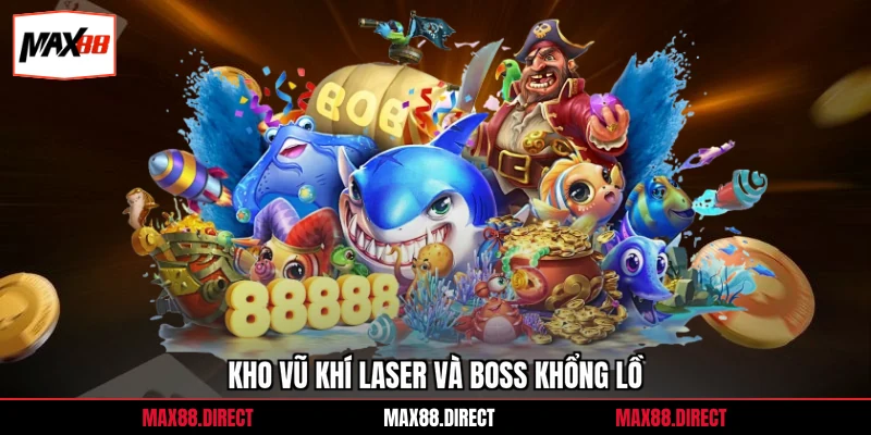 Bắn Cá Max88 5 Kho vũ khí laser và boss khổng lồ