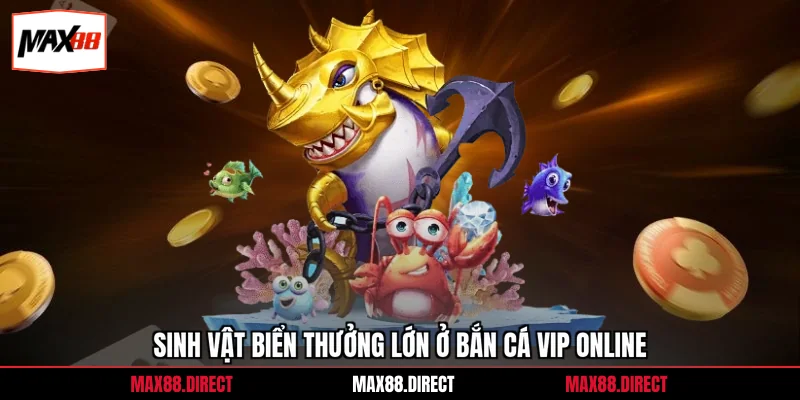 Bắn Cá Online Vip - Cơ Hội Săn Thưởng Lớn Nhất 2026 1 Sinh vật biển thưởng lớn ở bắn cá vip online