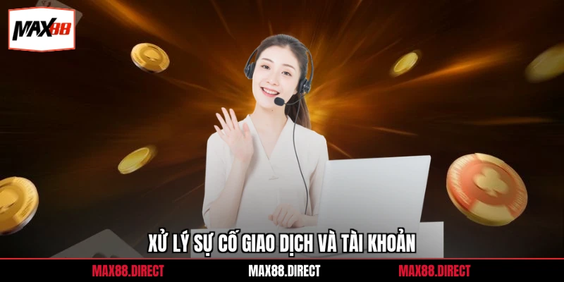 Liên hệ 3 Xử lý sự cố giao dịch và tài khoản